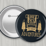 Black 4 Inch Round Custom Buttons with pin back button with gold 'Say Yes to New Adventures' logo