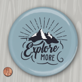 Baby Blue6 Inch Round Custom Pinback Buttons with a Mountain and the words Explore More